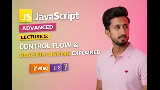 Advanced JavaScript Lecture 5 Control Flow Decision Making Explained