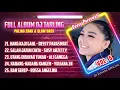 Download Lagu FULL ALBUM DJ TARLING PILIHAN PALING ENAK \u0026 SLOW BASS VOL.5