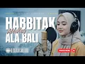 Lagu Lagu HABBITAK x 'ALA BALI (Reggae Gambus) | Cover by Al Barkah Sholawat