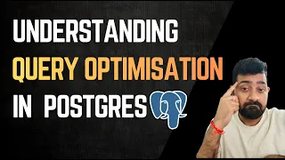 Understanding Query Optimisation in Postgres Core Concept for 10x Performance Uplift