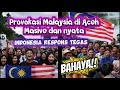 PROVOKASI MALAYSIA di ACEH TIDAK BISA di TOLERANSI LAGI