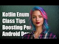 Optimizing Kotlin Enum Class Performance in Android Development Tips Insights