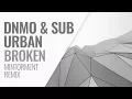 DNMO \u0026 Sub Urban - Broken (Mintorment Remix)