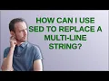 How can I use sed to replace a multi-line string