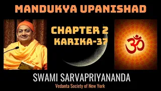 32. Mandukya Upanishad | Chapter 2 Karika 37 | Swami Sarvapriyananda