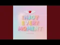 Enjoy Every Moment