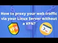 How to proxy your web traffic via your Linux Server without a VPN