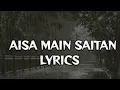 Aisa Main Shaitaan - Raftaar (Lyrics) | From Shaitaan | Amit Trivedi | Kumaar.