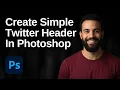 How To Create A Simple Twitter Header In Photoshop 2026 Easy Guide