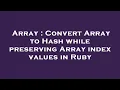 Array Convert Array to Hash while preserving Array index values in Ruby