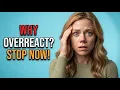 Why Do People Overreact The Psychology Behind Intense Emotional Reactions