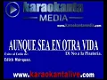 Karaokanta - Edith Márquez - Aunque sea en otra vida