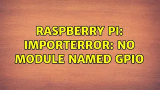 Raspberry Pi ImportError No module named GPIO 3 Solutions
