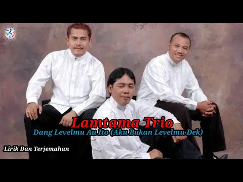 Download MP3 Lamtama Trio - DANG LEVELMU AU ITO (Official Video Lyrics Dan Terjemahan) Lagu Batak Viral 2022