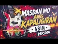 MASDAN MO ANG KAPALIGiRAN / ASIN / Rock Version 
