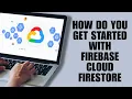 How Do You Get Started With Firebase Cloud Firestore Beginner s Guide
