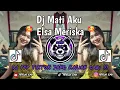 DJ MATI AKU VOC ELSA MERISKA | DJ MATI AKU AYAHKU TAHU SOLLA SOUND SISTEM VIRAL TIKTOK TERBARU 2025