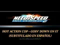 Lagu Hot Action Cop - Goin' Down On It | Letra en español [Need For Speed Hot Pursuit 2]