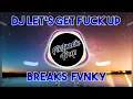 Download Lagu DJ LET'S GET FUCK UP (BREAK FVNKY)