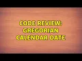 Code Review Gregorian calendar date 3 Solutions