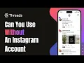 Can You Use Threads Without an Instagram Account