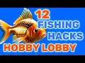 12 FISHING HACKS AT HOBBY LOBBY