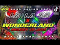 Download Lagu DJ LALALA X WONDERLAND MELODY 15JT STYLE TRAP PARTY || [ free FLM ?]