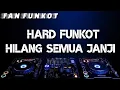 Lagu 🔴 HILANG SEMUA JANJI.. HARD FUNKOT TERBARU