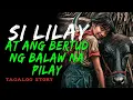 SI LILAY AT ANG BERTUD NA BALAW NA PILAY | Aswang story | True story