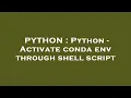 PYTHON Python - Activate conda env through shell script