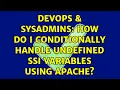 DevOps SysAdmins How do I conditionally handle undefined SSI variables using Apache