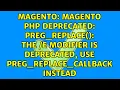 Magento PHP Deprecated preg - replace The e modifier is deprecated use preg