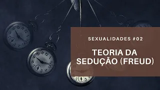Teoria da Sedução (Freud)  -  Sexualidade(s) #02