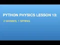Python Physics Lesson 13 2 Masses Connected by a Spring