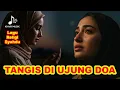 Download Lagu Tangis di Ujung Doa | Lagu Religi Islami Menyentuh hati