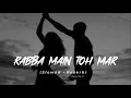 Download Lagu Rabba main toh mar gaya oye full (slowed and reverb) song  ( lo-fi music ) full screen