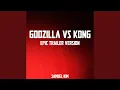 Download Lagu Godzilla vs. Kong - Epic Trailer Version (Here We Go)