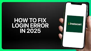 How To Fix Login Error on Instacart Tutorial