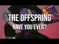 Download Lagu The Offspring - Have You Ever? (full instrumental cover)