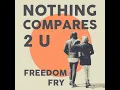 Nothing Compares 2 U - Freedom Fry