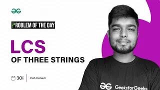 POTD - 2024 LCS of three Strings Problem of the Day GeeksforGeeks