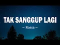 Download Lagu Rossa - Tak Sanggup Lagi lyrics