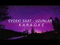 EVDEKİ SAAT- UZUNLAR (V1) KARAOKE