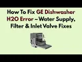How To Fix GE Dishwasher H2O Error - Water Supply Filter Inlet Valve Fixes