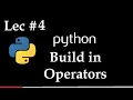 Lec 4 Build in Operators in Python