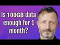 Is 100GB data enough for 1 month