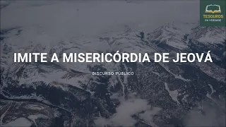 Discurso: Imite a misericórdia de Jeová