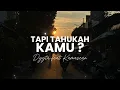 Download Lagu Tapi Tahukah Kamu - Dygta feat Kamasean | Lyrics