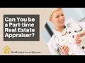 Can Real Estate Appraisers Work Part Time