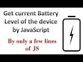 How to get the current battery level of the device in HTML and JavaScript Only a few lines of JS
